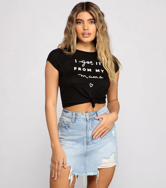 Got It From My Mama Crop Knot Tee