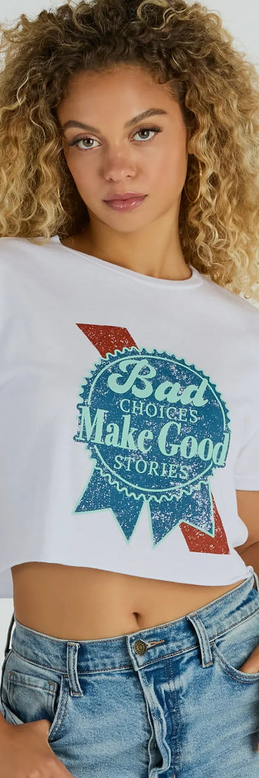 Bad Choices Make Good Stories Cropped Graphic Tee