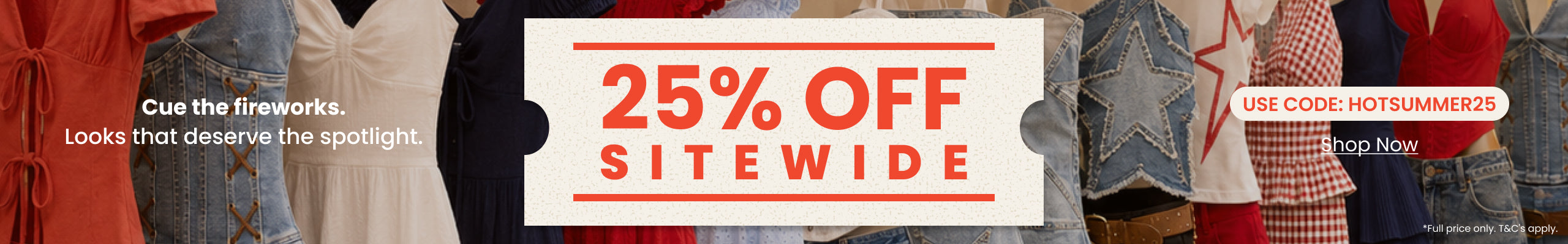 Cue the fireworks—Shop 25% off sitewide on Americana-inspired styles, denim favorites, and summer-ready looks.