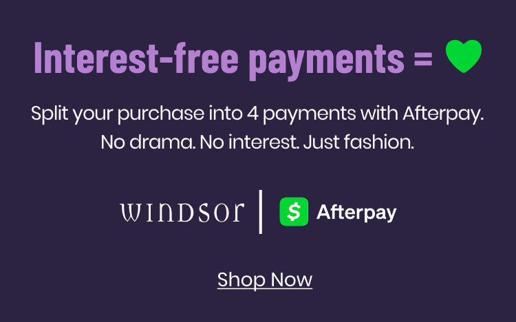 Shop with Afterpay at Windsor to split your purchase into 4 interest-free payments and get the latest fashion with no drama.