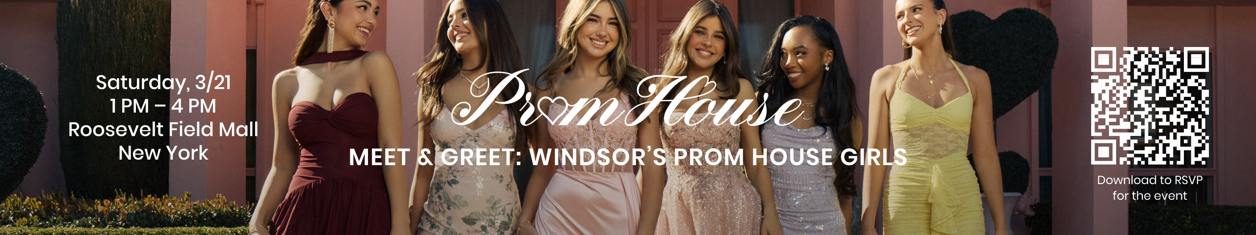 Prom starts here—join Windsor’s Prom House Meet & Greet and discover standout prom dresses Saturday 3/21 from 1–4 PM at Roosevelt Field Mall, NY.