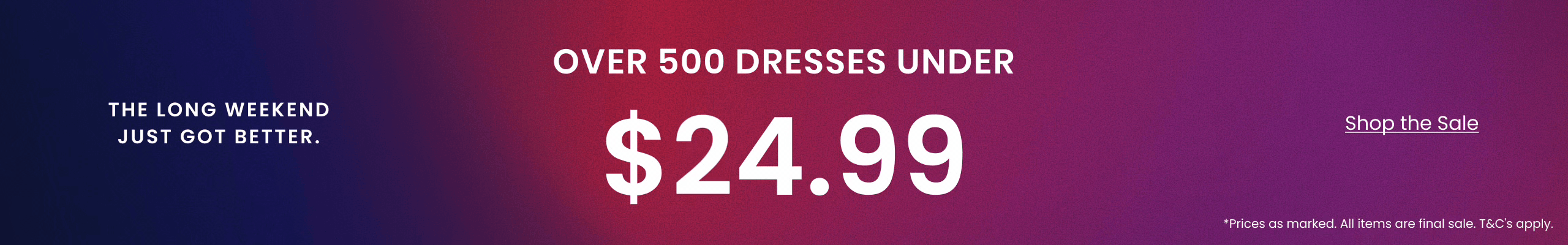 The long weekend just got better—shop Windsor sale dresses with over 500 styles under $24.99.