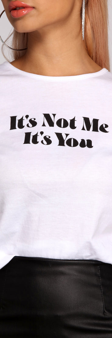 It's Not Me It's You Tee